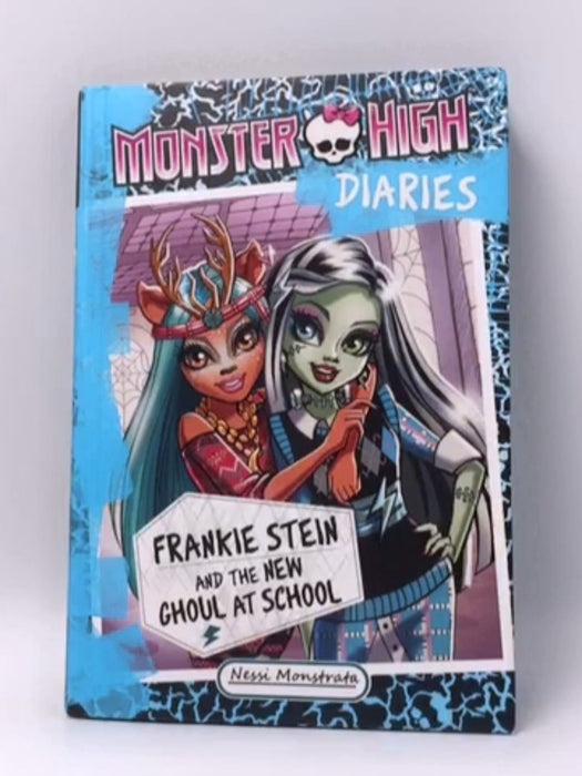 Monster High Diaries: Frankie Stein and the New Ghoul at School- Hardcover  - Nessi Monstrata; 