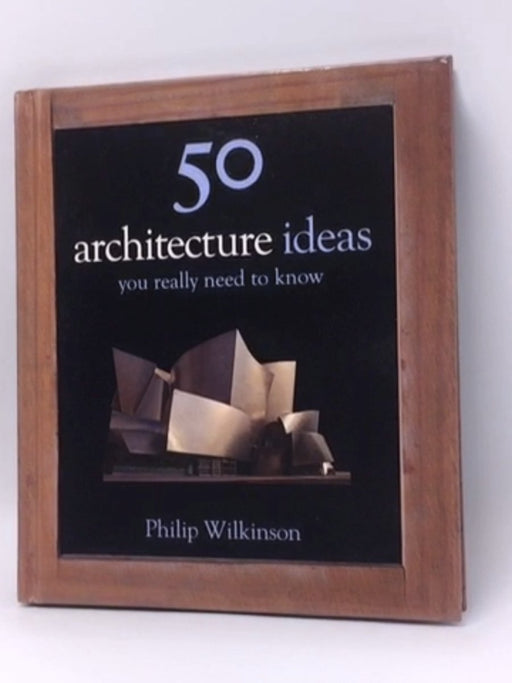 50 Architecture Ideas You Really Need to Know - Hardcover - Philip Wilkinson; 