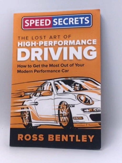 The Lost Art of High Performance Driving - Ross Bentley; 