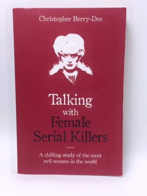 Talking with Female Serial Killers - Christopher Berry-Dee; 