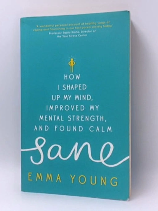 Sane How I Shaped Up My Mind Improved My Mental Strength and Found Calm - Emma Young; 