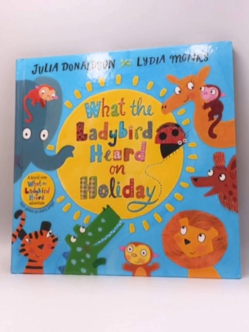 What the Ladybird Heard on Holiday - Hardcover - Julia Donaldson; 