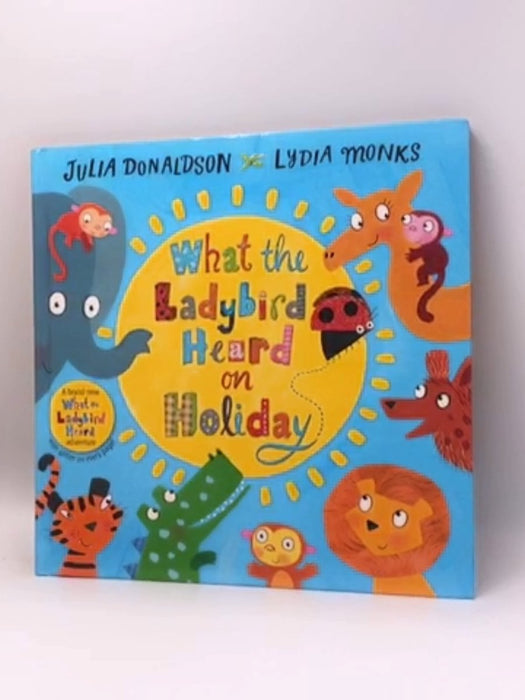 What the Ladybird Heard on Holiday - Hardcover - Julia Donaldson; 