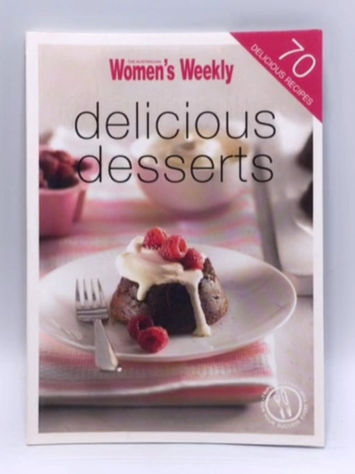 Delicious Desserts - The Australian Women's Weekly; 