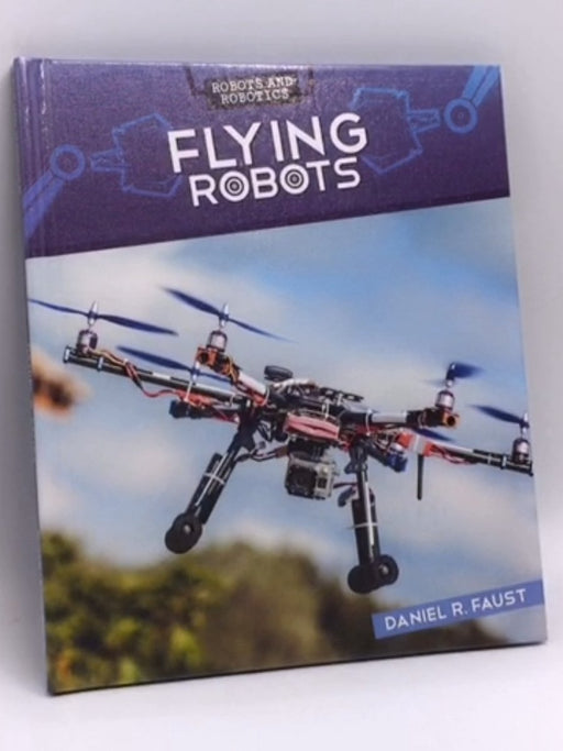 Flying Robots- (Hardcover) - Daniel R. Faust; 