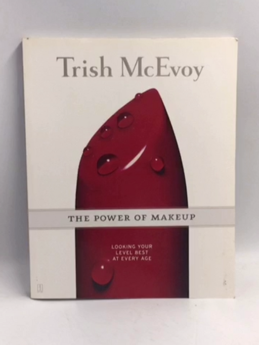 Trish McEvoy: The Power of Makeup: Looking Your Level Best at Every Age - Trish McEvoy