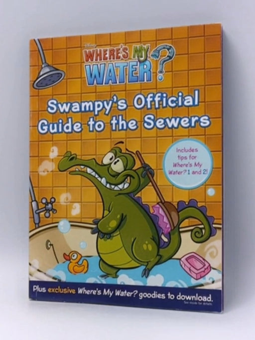 Where's My Water: Swampy's Official Guide to the Sewers - Walt Disney Pictures; 