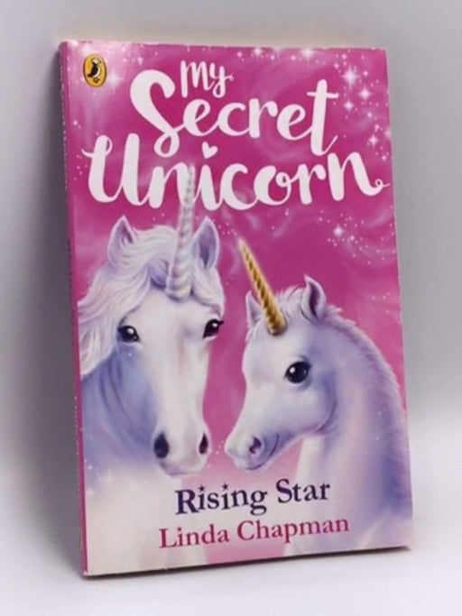 My Secret Unicorn: Rising Star - Linda Chapman; 