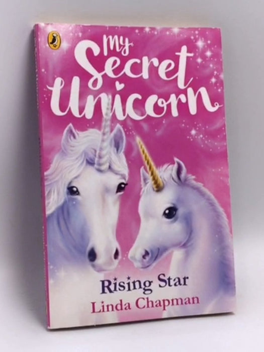 My Secret Unicorn: Rising Star - Linda Chapman; 