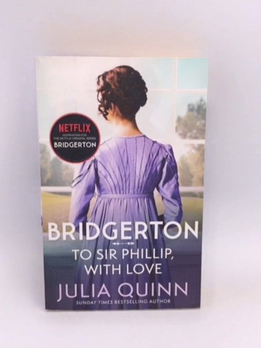 The Bridgerton: To Sir Phillip, With Love - Julia Quinn; 