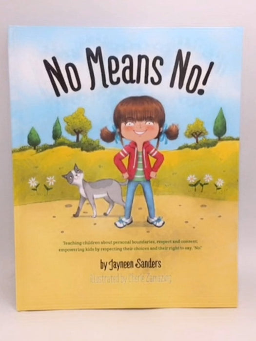 No Means No!: Teaching Personal Boundaries, Consent; Empowering Children by Respecting Their Choices and Right to Say 'No!' -