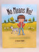 No Means No!: Teaching Personal Boundaries, Consent; Empowering Children by Respecting Their Choices and Right to Say 'No!' -