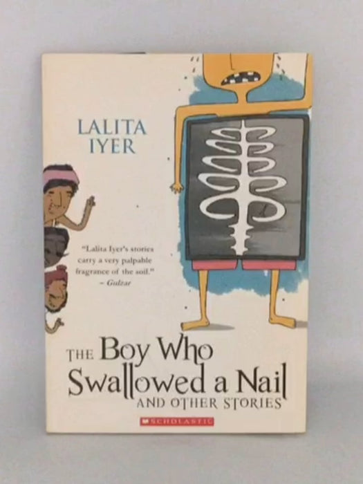 The Boy Who Swallowed a Nail and Other Stories - Lalita Iyer; 
