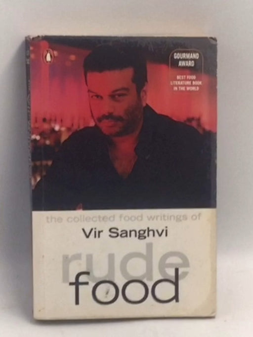 Rude Food: The Collected Food Writings of Vir Sanghvi   - Vir Sanghvi