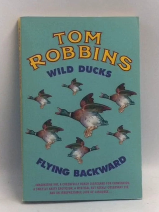 Wild Ducks Flying Backward   - Tom Robbins