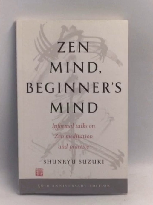 Zen Mind, Beginner's Mind: 50th Anniversary Edition   - Shunryu Suzuki