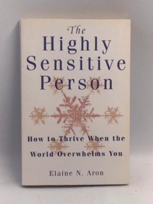 The Highly Sensitive Person: How to Thrive When the World Overwhelms You   - Elaine N. Aron