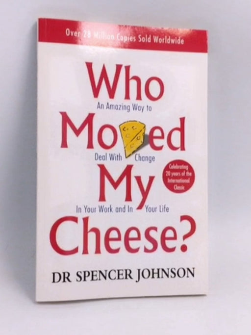 Who Moved My Cheese? - Spencer Johnson; 