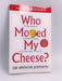 Who Moved My Cheese? - Spencer Johnson; 