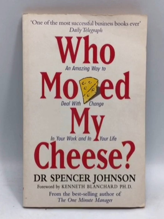 Who Moved My Cheese? - Spencer Johnson; 