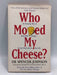 Who Moved My Cheese? - Spencer Johnson; 