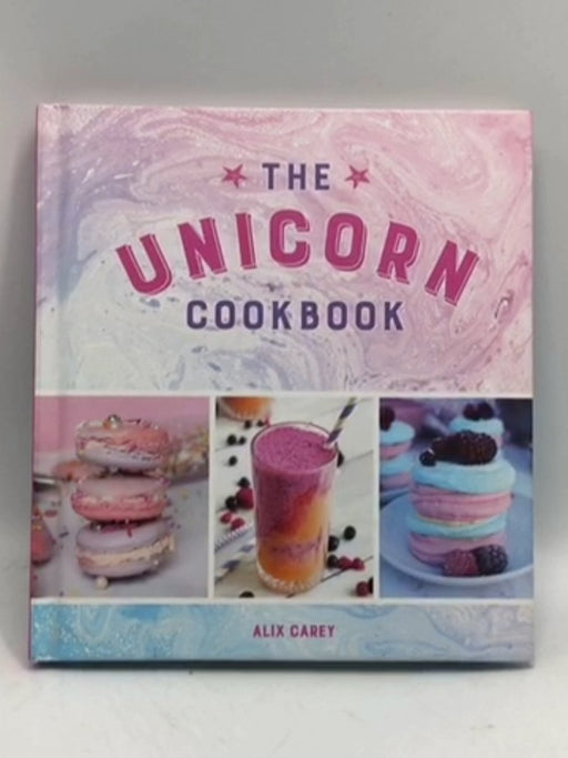 The Unicorn Cookbook - Hardcover - Alix Carey; 