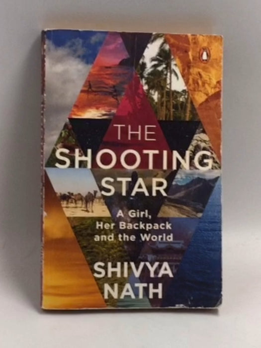 The Shooting Star: A Girl, Her Backpack and the World - Shivya Nath