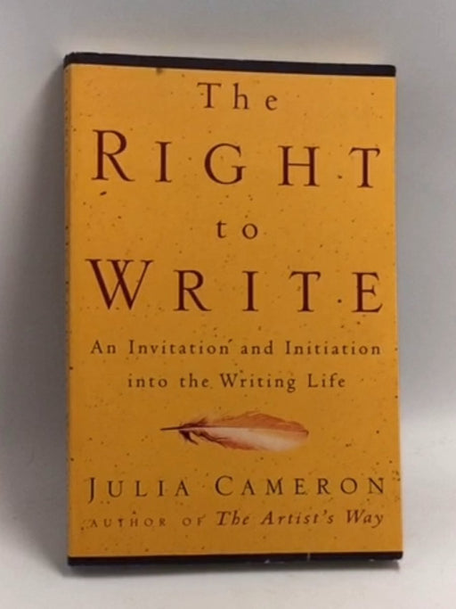 The Right to Write: An Invitation and Initiation Into the Writing Life - Julia Cameron