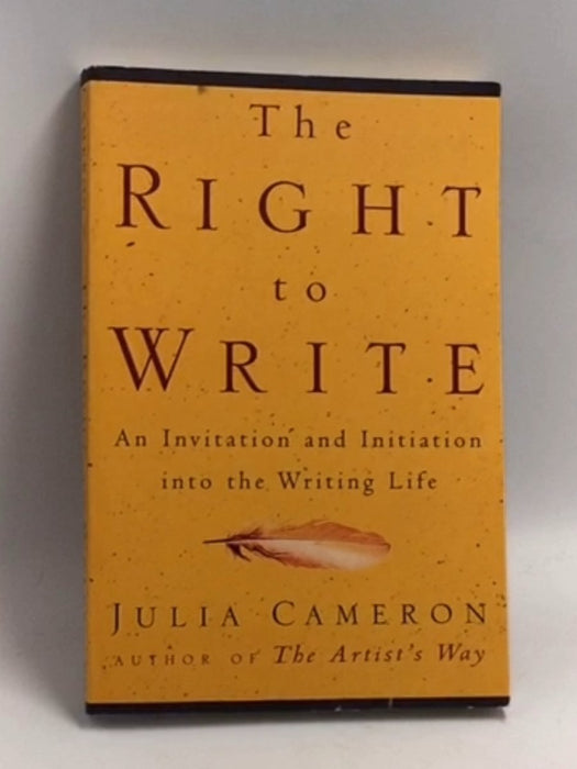 The Right to Write: An Invitation and Initiation Into the Writing Life - Julia Cameron