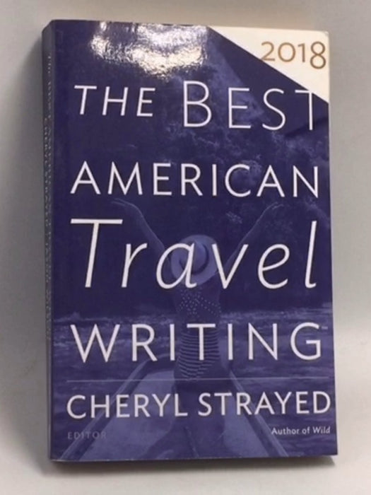 The Best American Travel Writing 2018 - Cheryl Strayed