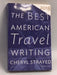 The Best American Travel Writing 2018 - Cheryl Strayed