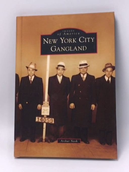 New York City Gangland - Hardcover - Arthur Nash; 