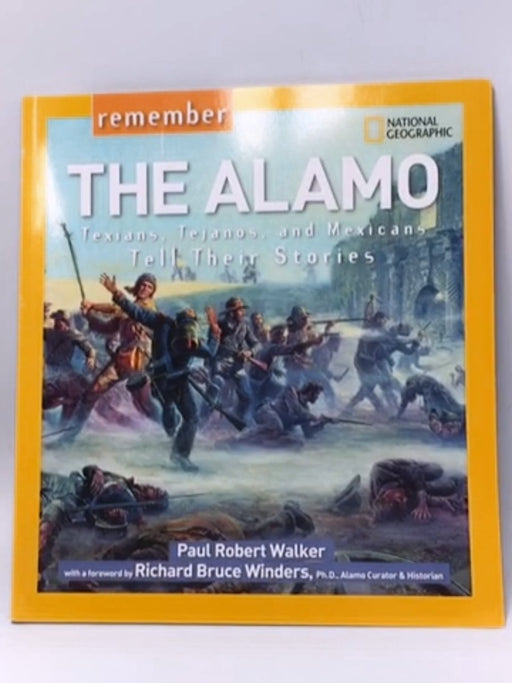 Remember the Alamo: Texians, Tejanos, and Mexicans Tell Their Stories - Walker, Paul; 
