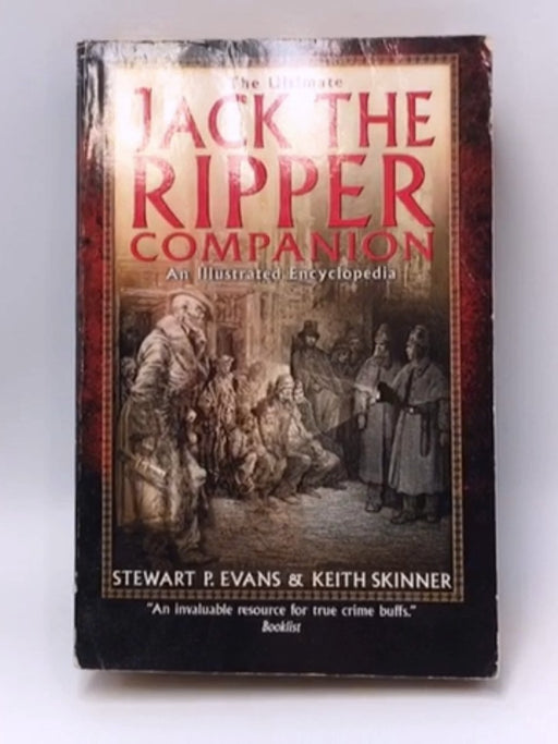 The Ultimate Jack the Ripper Companion: An Illustrated Encyclopedia - Evans, Stewart P.; Skinner, Keith; 
