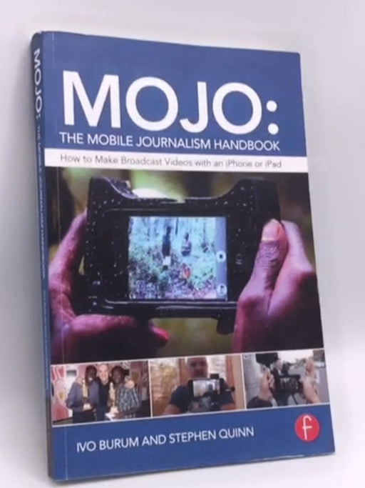 MOJO: the Mobile Journalism Handbook - Ivo Burum; Stephen Quinn; 