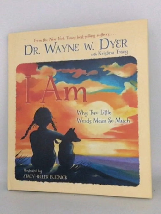 I Am: Why two little words mean so much- [Hardcover] - Wayne W. Dyer; Kristina Tracy; 