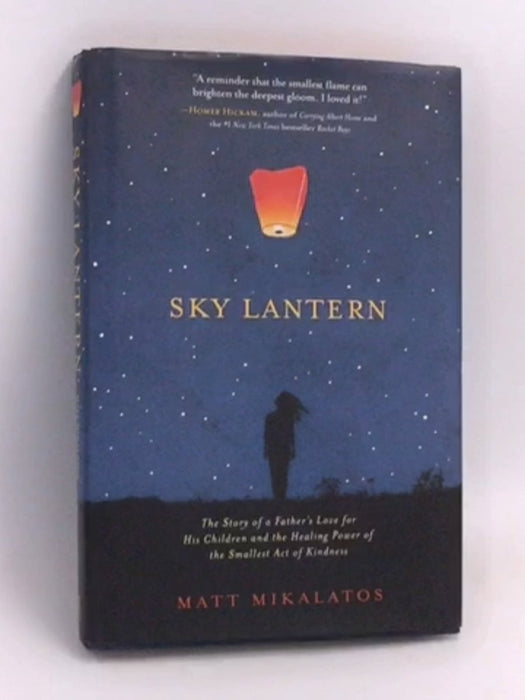 Sky Lantern: The Story of a Father's Love for His Children and the Healing Power of the Smallest Act of Kindness- [Hardcover]