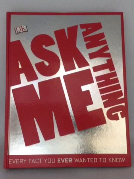 Ask Me Anything: Every Fact You Ever Wanted To Know- [Hardcover] - Kim Bryan, Lisa Burke, Dougal Dixon, Susan Kennedy, Jim Pi
