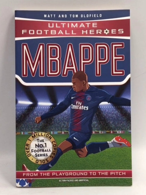 Mbappe: Ultimate Football Heroes  - Matt Oldfield; Tom Oldfield; 
