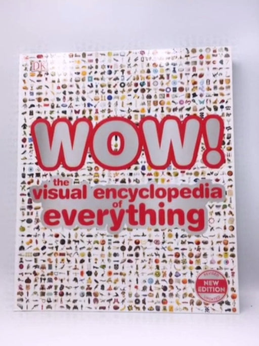 Wow! The Visual Encyclopedia of Everything- Hardcover  - D.K Publishing 