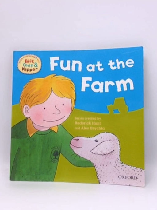 Oxford Reading Tree: Read With Biff, Chip & Kipper First Experiences Fun At the Farm - Roderick Hunt; Annemarie Young; 