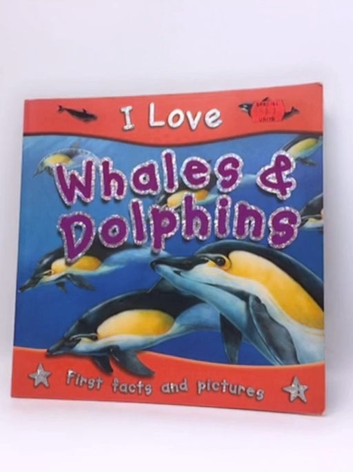 I Love Whales & Dolphins - Steve Parker; 