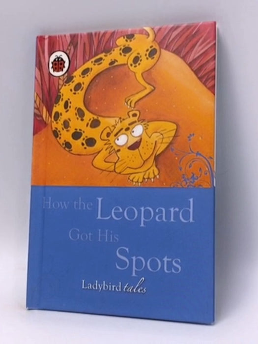 How the Leopard Got His Spots - Hardcover - LADYBIRD BOOKS LIMITED; Rudyard Kipling (retold By Heather Adams; 