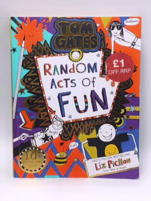 Tom Gates 19: Random Acts of Fun - Liz Pichon; 