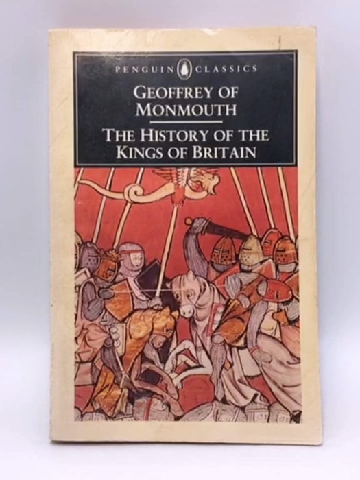 THE HISTORY OF THE KINGS OF BRITAIN (Penguin Classics) - Geoffrey of Monmouth; Lewis Thorpe (translator); 