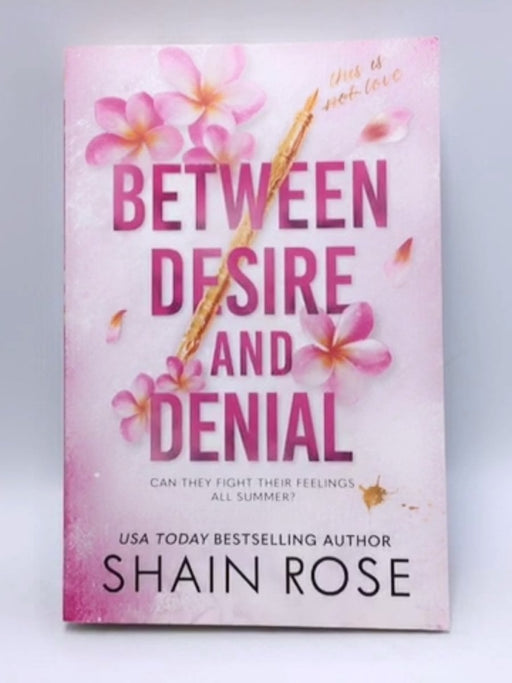 BETWEEN DESIRE AND DENIAL - Shain Rose; 