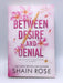 BETWEEN DESIRE AND DENIAL - Shain Rose; 