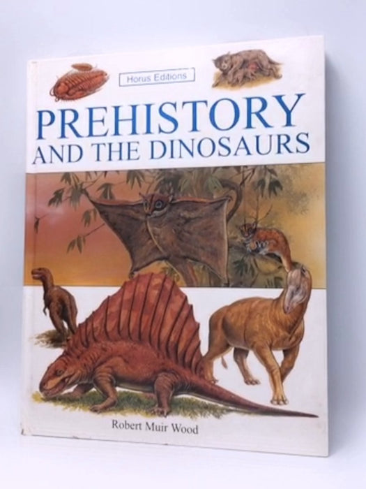 Prehistory and the Dinosaurs - Hardcover -  robert-muir-wood 