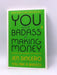 You Are a Badass at Making Money - Jen Sincero; 