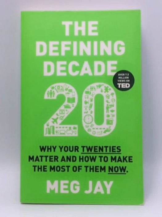 The Defining Decade : Why Your Twenties Matter and How to Make the Most of Them Now - Meg Jay